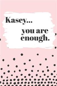 Kasey You are Enough