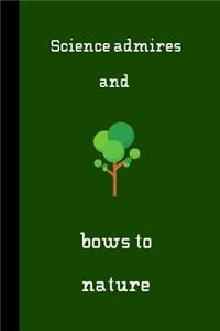 Science admires and bows to nature