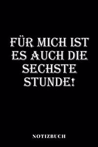 Für mich ist es auch die sechste Stunde! - Notizbuch