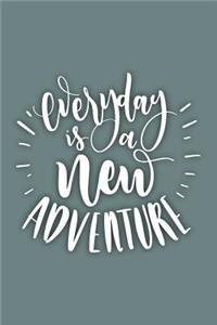 Everyday is a New Adventure