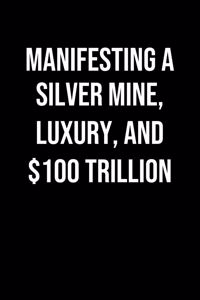 Manifesting A Silver Mine Luxury And 100 Trillion