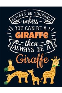 Always Be Yourself Unless You Can Be a Giraffe Then Always Be a Giraffe