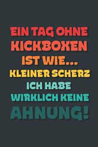 Ein Tag ohne Kickboxen ist wie...