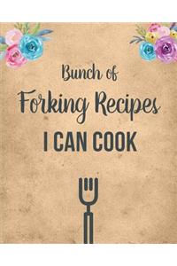 Bunch Of Forking Recipes I Can Cook