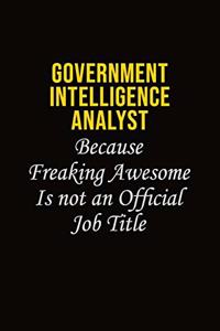 Government Intelligence Analyst Because Freaking Asweome Is Not An Official Job Title