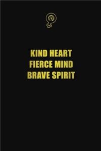 Kind Heart Fierce Mind Brave Spirit