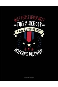 Most People Never Meet Their Heroes I Was Raised By Mine I'm A Veteran's Daughter