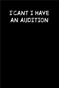 I Can't I Have An Audition: Theater Notizbuch Oper Musical Kino Schauspieler Kariert