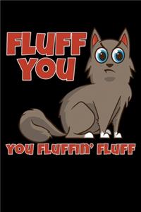 Fluff You You Fluffin' Fluff