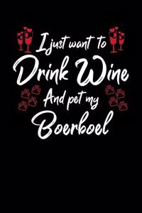 I Just Wanna Drink Wine And Pet My Boerboel