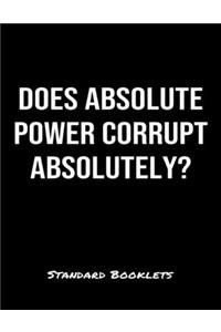 Does Absolute Power Corrupt Absolutely?