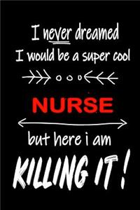 I Never Dreamed I Would Be a Super Cool Nurse But Here I Am Killing It!