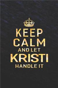 Keep Calm and Let Kristi Handle It