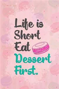 Life Is Short Eat Dessert First.