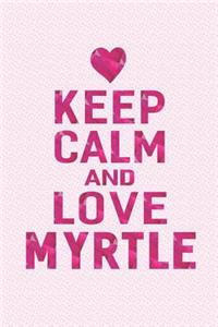 Keep Calm and Love Myrtle