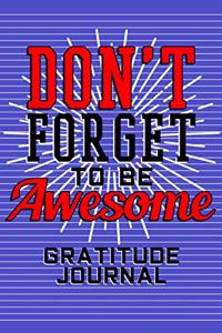 Gratitude Journal - Don't Forget To Be Awesome