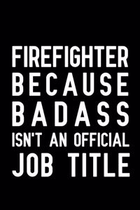 Firefighter Because Badass Isn't An Official Job Title
