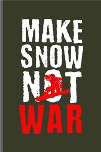 Make Snow Not War: Winter Sports Snowboarding, Skiing notebooks gift (6x9) Dot Grid notebook to write in