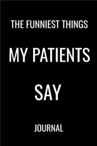 The Funniest Things My Patients Say Journal