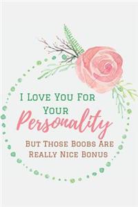 I Love you For Your Personality (But Those Boobs Are Really Nice Bonus).