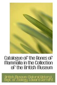 Catalogue of the Bones of Mammalia in the Collection of the British Museum