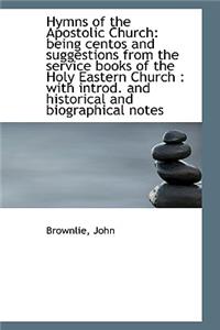 Hymns of the Apostolic Church: Being Centos and Suggestions from the Service Books
