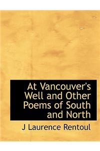 At Vancouver's Well and Other Poems of South and North