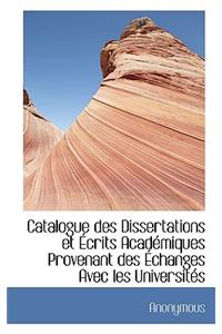 Catalogue Des Dissertations Et Crits Acad Miques Provenant Des Changes Avec Les Universit?'s