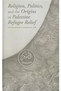 Religion, Politics, and the Origins of Palestine Refugee Relief