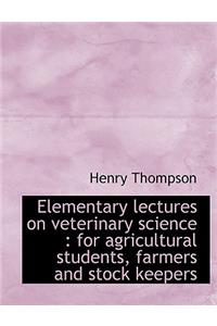 Elementary Lectures on Veterinary Science