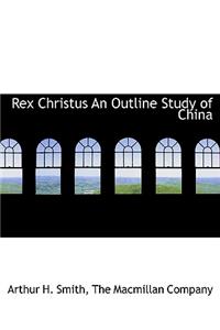 Rex Christus an Outline Study of China
