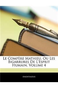 Le Compere Mathieu, Ou Les Bigarrures de L'Esprit Humain, Volume 4