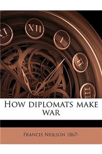 How Diplomats Make War