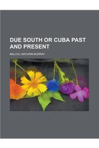 Due South or Cuba Past and Present