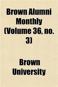 Brown Alumni Monthly (Volume 36, No. 3)