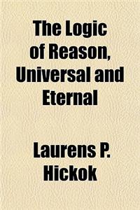 The Logic of Reason, Universal and Eternal