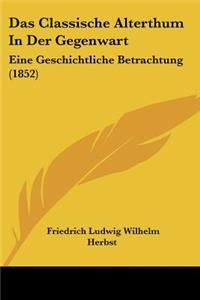 Das Classische Alterthum In Der Gegenwart