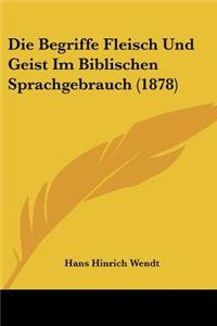 Die Begriffe Fleisch Und Geist Im Biblischen Sprachgebrauch (1878)
