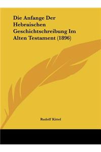 Die Anfange Der Hebraischen Geschichtschreibung Im Alten Testament (1896)