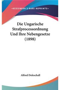 Die Ungarische Strafprocessordnung Und Ihre Nebengesetze (1898)