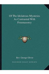 Of The Idolatrous Mysteries As Contrasted With Freemasonry