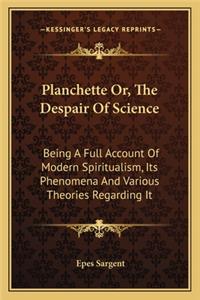 Planchette Or, The Despair Of Science