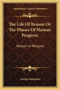 Life of Reason or the Phases of Human Progress