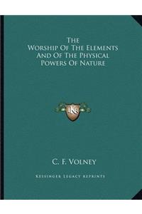 The Worship of the Elements and of the Physical Powers of Nature