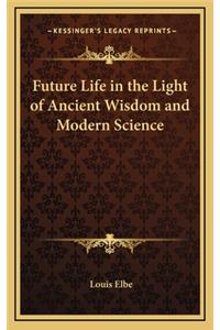 Future Life in the Light of Ancient Wisdom and Modern Science