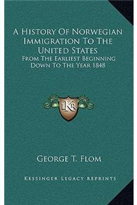 History Of Norwegian Immigration To The United States: From The Earliest Beginning Down To The Year 1848