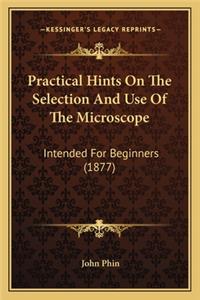 Practical Hints on the Selection and Use of the Microscope