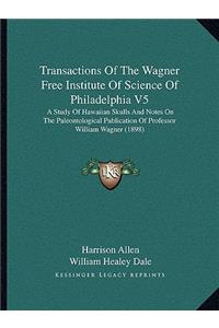 Transactions of the Wagner Free Institute of Science of Philadelphia V5
