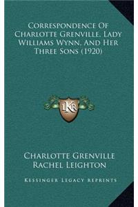 Correspondence of Charlotte Grenville, Lady Williams Wynn, and Her Three Sons (1920)