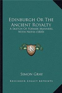 Edinburgh or the Ancient Royalty
